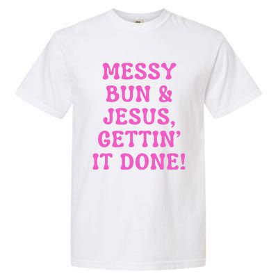 Faith Messy Bun & Jesus Gettin It Done Christian Humor Garment-Dyed Heavyweight T-Shirt