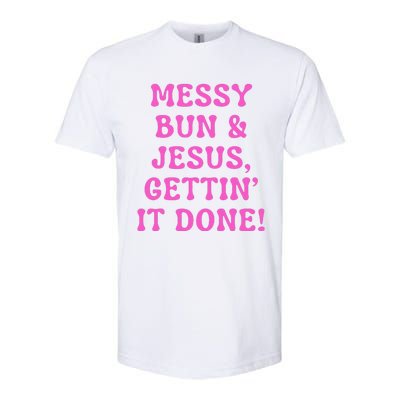 Faith Messy Bun & Jesus Gettin It Done Christian Humor Softstyle CVC T-Shirt