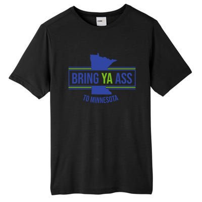 Funny Meme Bring Ya Ass To Mn Meaningful Gift Tall Fusion ChromaSoft Performance T-Shirt