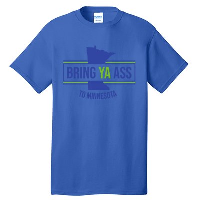 Funny Meme Bring Ya Ass To Mn Meaningful Gift Tall T-Shirt