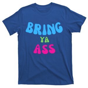 Funny Meme Bring Ya Ass Humor Gift T-Shirt