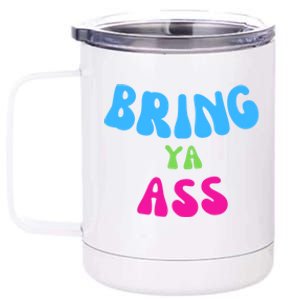 Funny Meme Bring Ya Ass Humor Gift 12 oz Stainless Steel Tumbler Cup