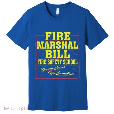 Fire Marshal Bill Safety School Firefighter Premium T-Shirt