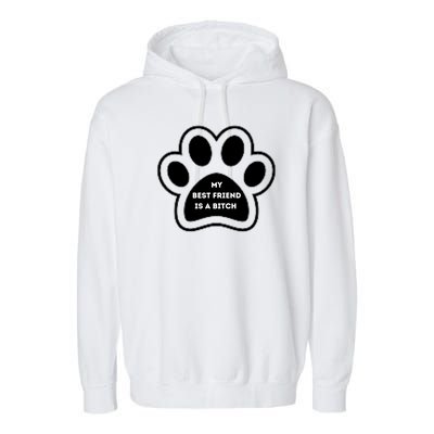 Funny My Best Friend Is A Bitch! Dog Lover Garment-Dyed Fleece Hoodie