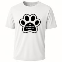 Funny My Best Friend Is A Bitch! Dog Lover Cooling Performance Crew T-Shirt