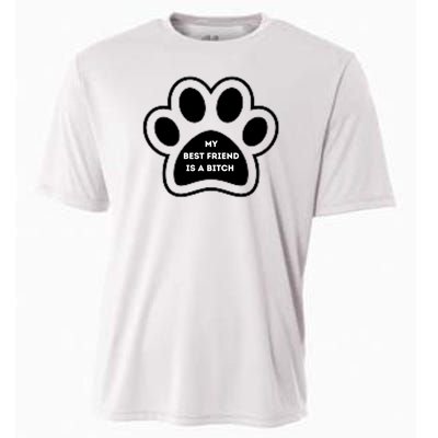 Funny My Best Friend Is A Bitch! Dog Lover Cooling Performance Crew T-Shirt