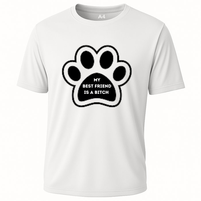 Funny My Best Friend Is A Bitch! Dog Lover Cooling Performance Crew T-Shirt