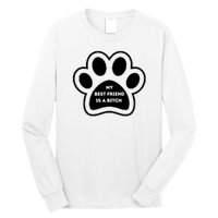 Funny My Best Friend Is A Bitch! Dog Lover Long Sleeve Shirt