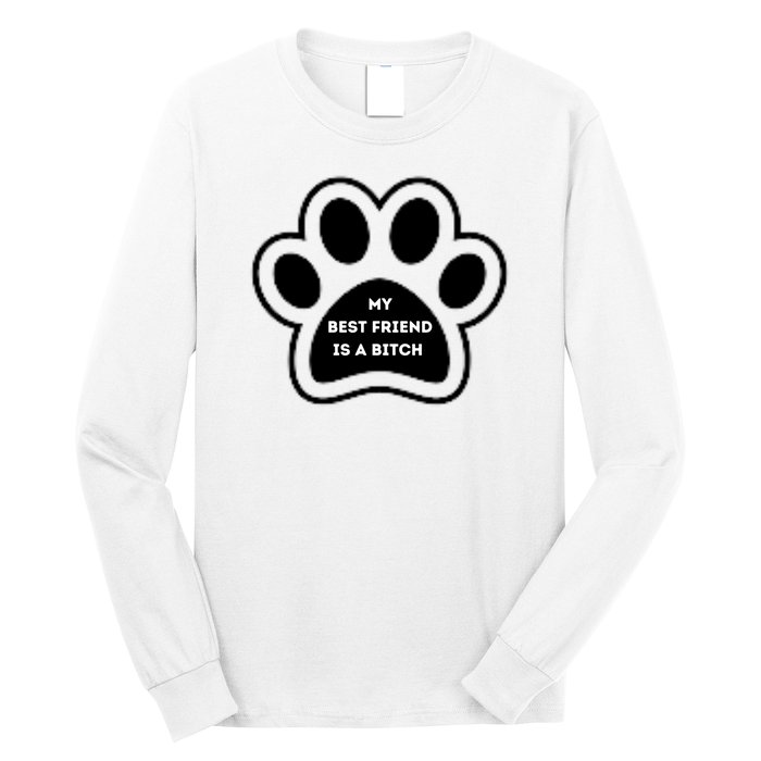 Funny My Best Friend Is A Bitch! Dog Lover Long Sleeve Shirt