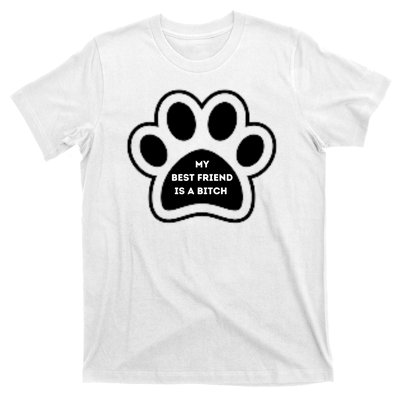 Funny My Best Friend Is A Bitch! Dog Lover T-Shirt