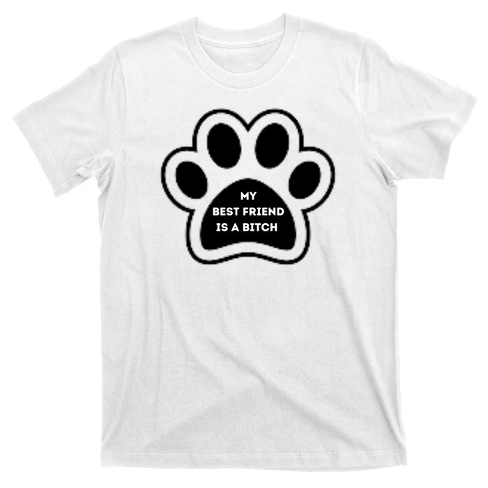 Funny My Best Friend Is A Bitch! Dog Lover T-Shirt