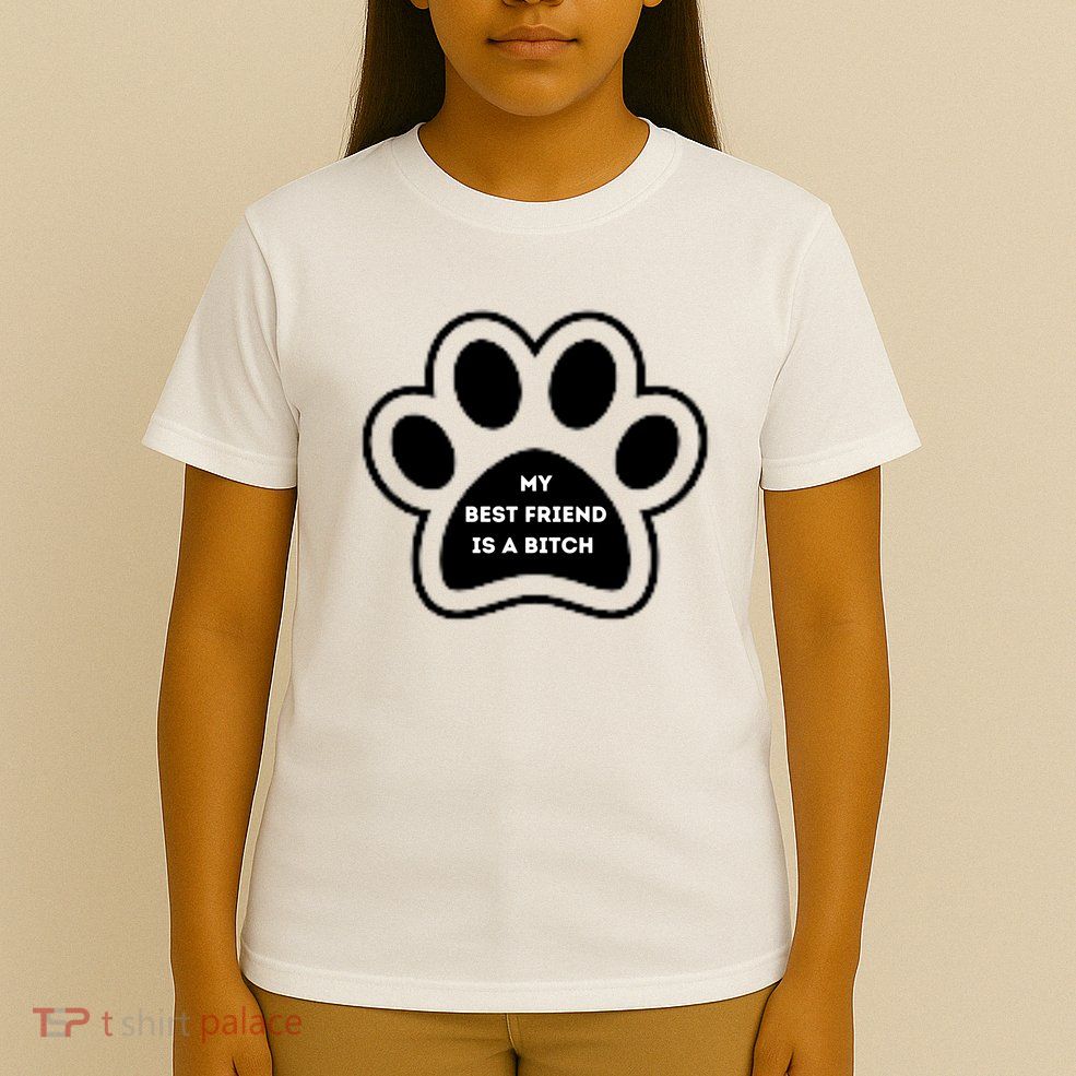 Funny My Best Friend Is A Bitch! Dog Lover T-Shirt