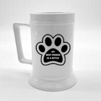 Funny My Best Friend Is A Bitch! Dog Lover Beer Stein