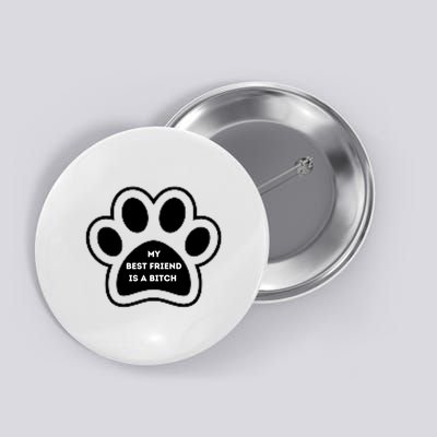 Funny My Best Friend Is A Bitch! Dog Lover Button