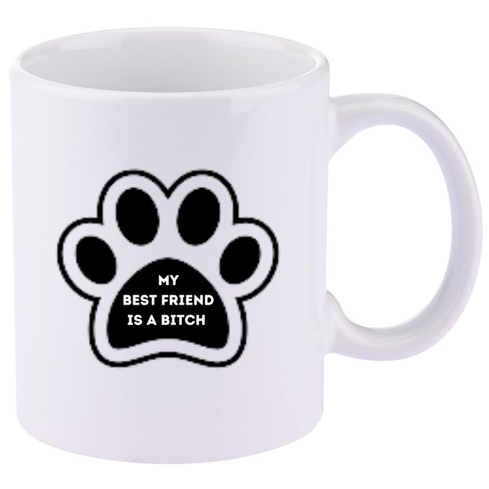 Funny My Best Friend Is A Bitch! Dog Lover 11oz C Handle Ceramic Mug