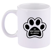 Funny My Best Friend Is A Bitch! Dog Lover 11oz C Handle Ceramic Mug