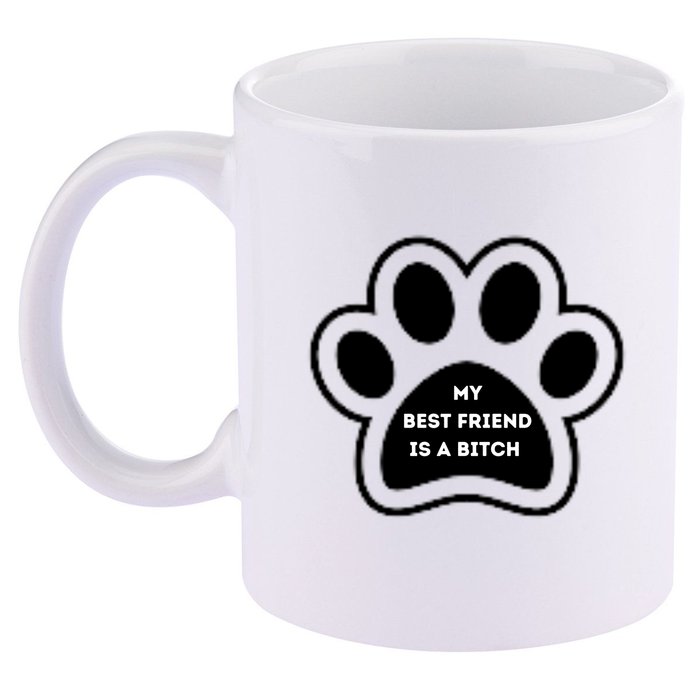 Funny My Best Friend Is A Bitch! Dog Lover 11oz C Handle Ceramic Mug