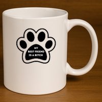Funny My Best Friend Is A Bitch! Dog Lover 11oz C Handle Ceramic Mug
