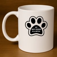 Funny My Best Friend Is A Bitch! Dog Lover 11oz C Handle Ceramic Mug