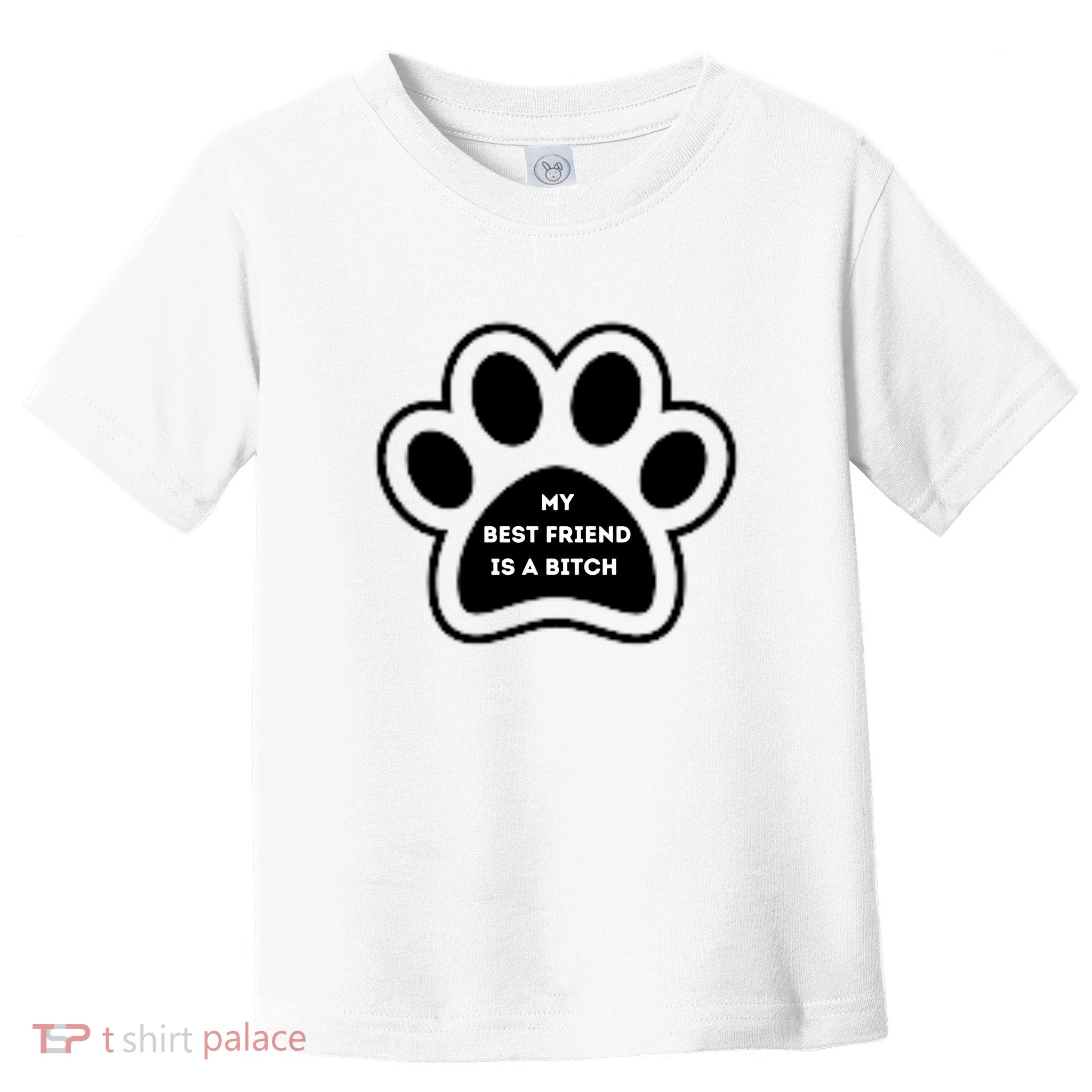 Funny My Best Friend Is A Bitch! Dog Lover Toddler T-Shirt