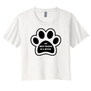 Funny My Best Friend Is A Bitch! Dog Lover Women's Crop Top Tee