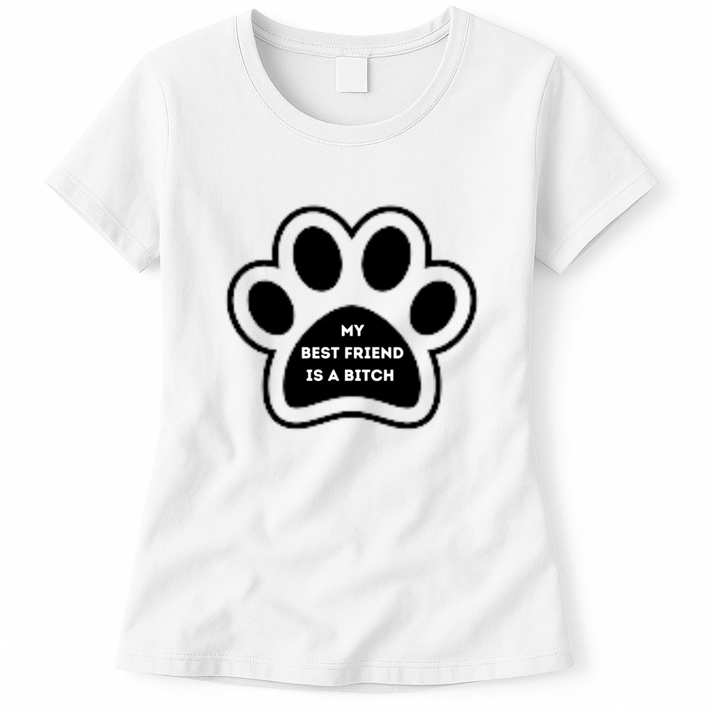 Funny My Best Friend Is A Bitch! Dog Lover Womens T-Shirt