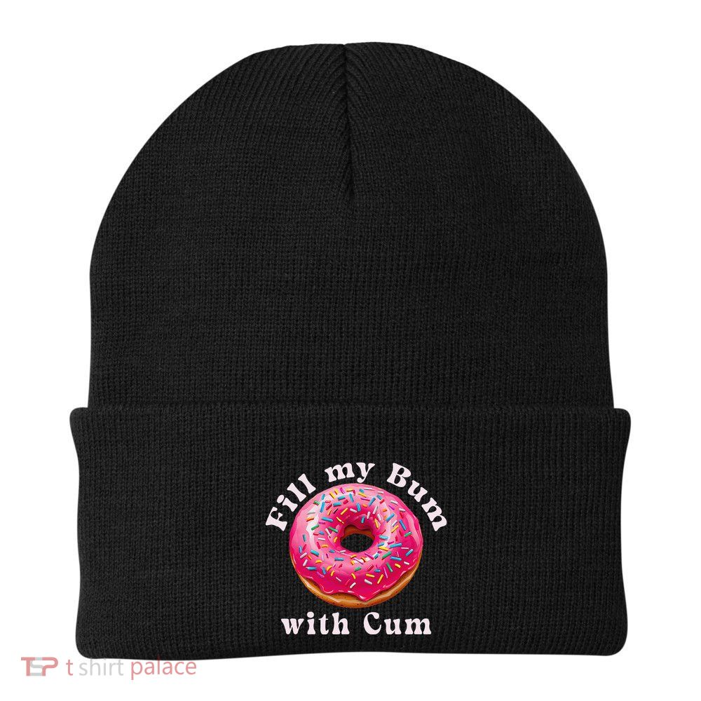 Fill My Bum With Cum Donut Inappropriate Adult Humor Women Knit Cap Winter Beanie