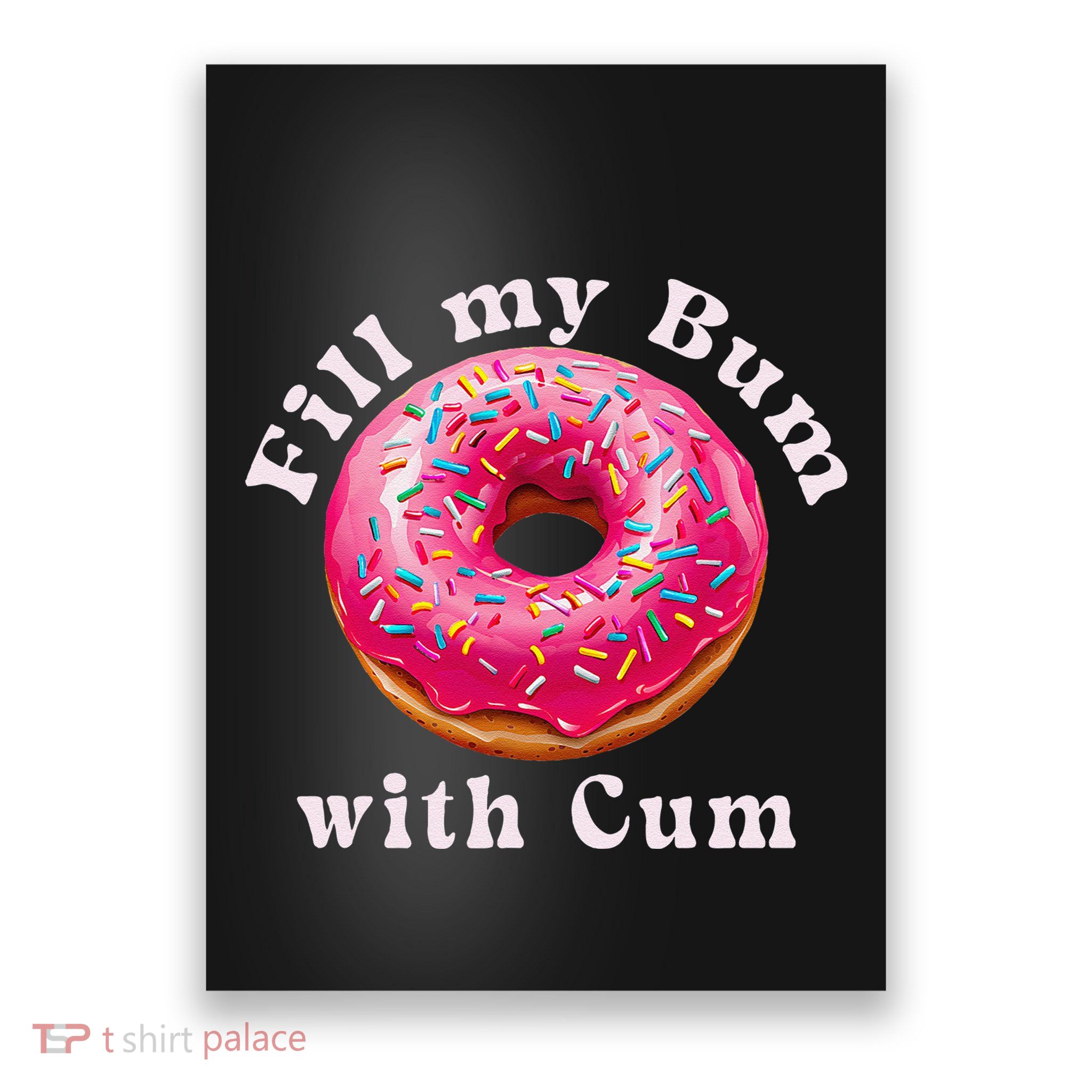 Fill My Bum With Cum Donut Inappropriate Adult Humor Women Poster
