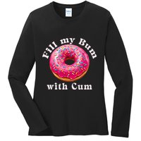 Fill My Bum With Cum Donut Inappropriate Adult Humor Women Ladies Long Sleeve Shirt