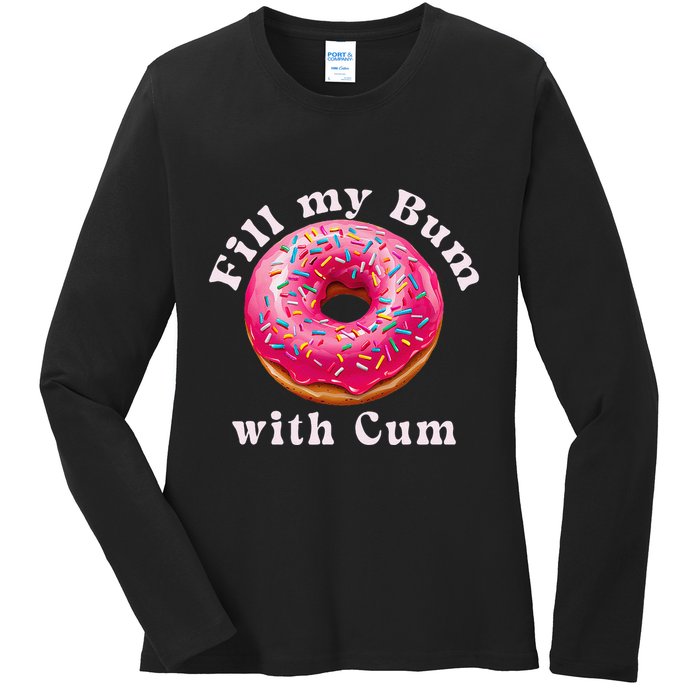 Fill My Bum With Cum Donut Inappropriate Adult Humor Women Ladies Long Sleeve Shirt
