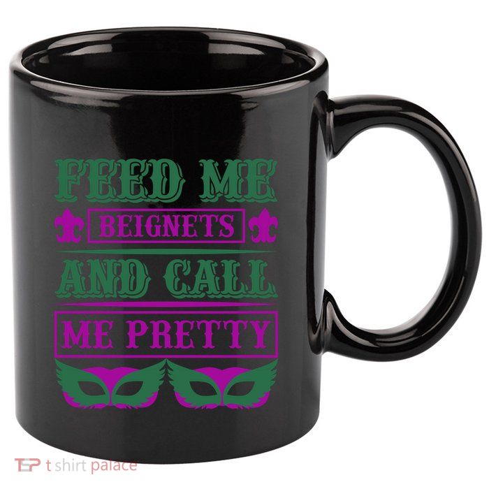 Feed Me Beignets And Call Me Pretty 11oz C Handle Ceramic Mug