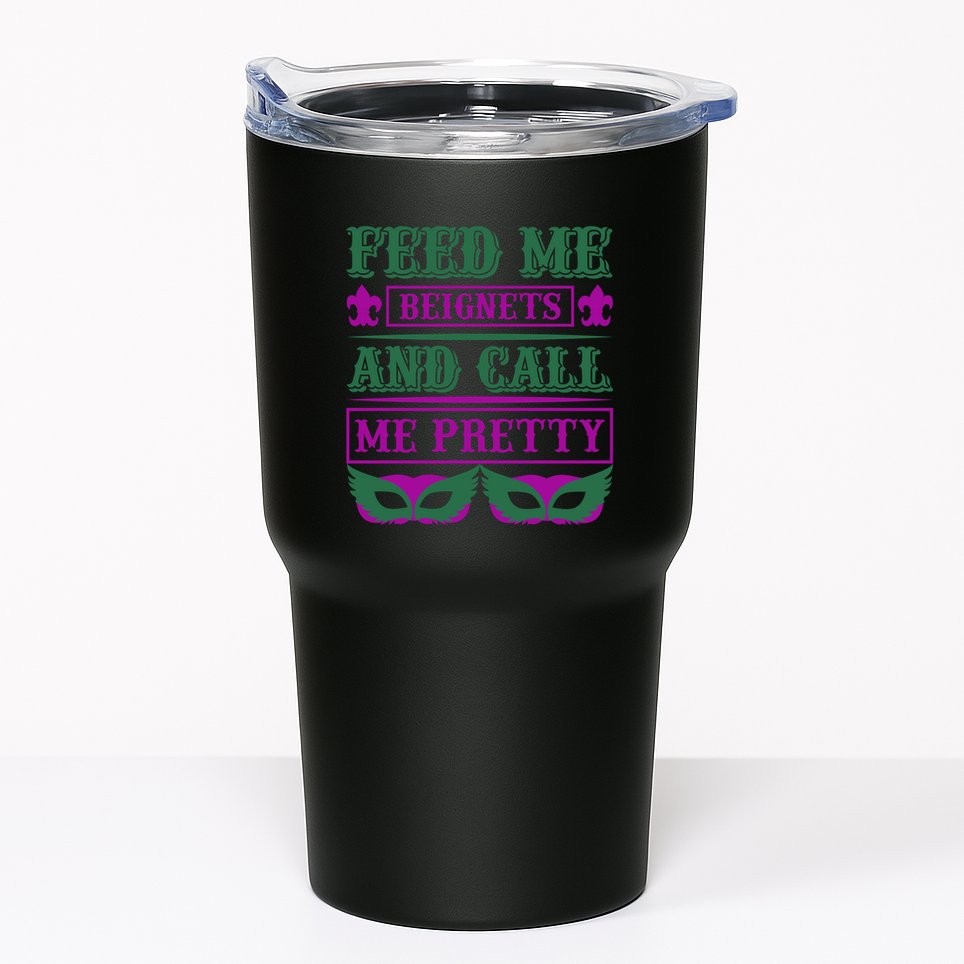 Feed Me Beignets And Call Me Pretty Tumbler