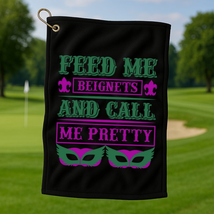 Feed Me Beignets And Call Me Pretty Golf Towel