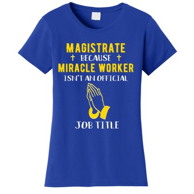 Funny Magistrate Because Miracle Worker Isn't A Job Title Gift Women's T-Shirt