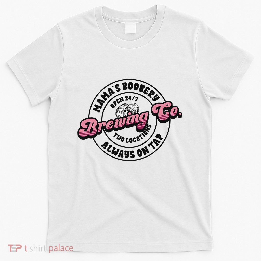 Funny MamaS Boobery Always On Tap Breastfeeding Mom Gift T-Shirt