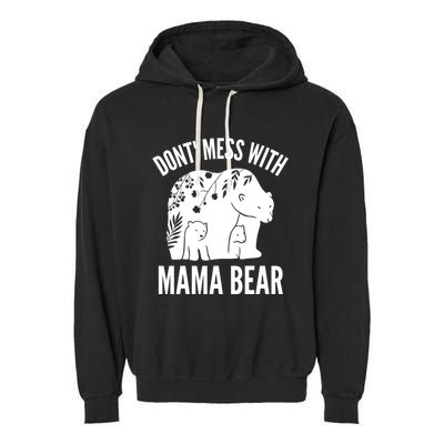 Funny Mama Bear Dont Mess With Mama Bear Mothers Day Garment-Dyed Fleece Hoodie