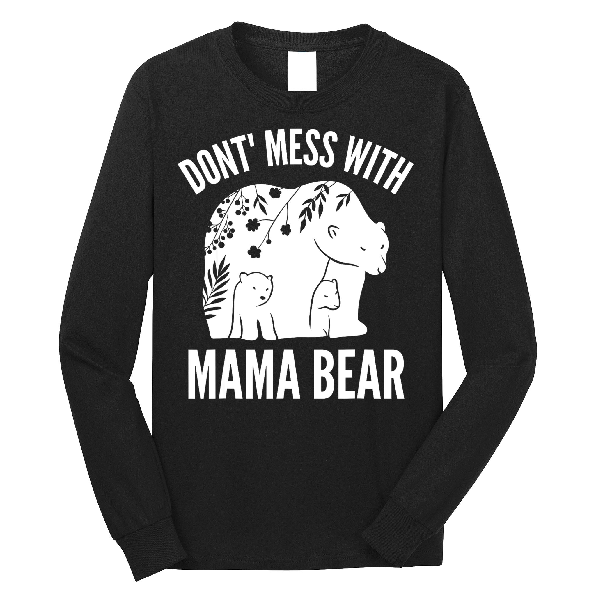 Funny Mama Bear Dont Mess With Mama Bear Mothers Day Long Sleeve Shirt