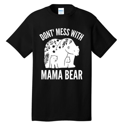 Funny Mama Bear Dont Mess With Mama Bear Mothers Day Tall T-Shirt