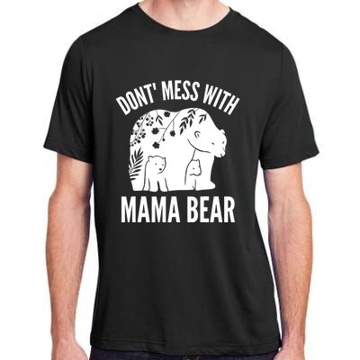 Funny Mama Bear Dont Mess With Mama Bear Mothers Day Adult ChromaSoft Performance T-Shirt