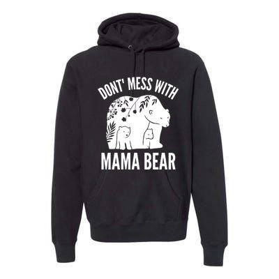 Funny Mama Bear Dont Mess With Mama Bear Mothers Day Premium Hoodie