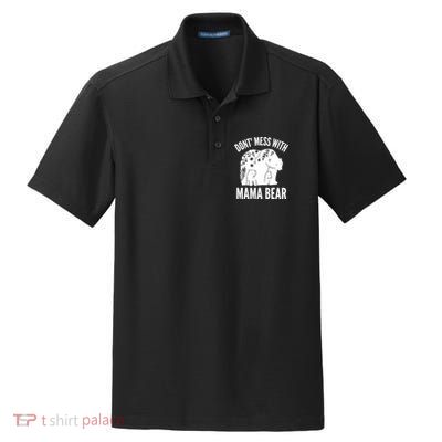 Funny Mama Bear Dont Mess With Mama Bear Mothers Day Dry Zone Grid Polo