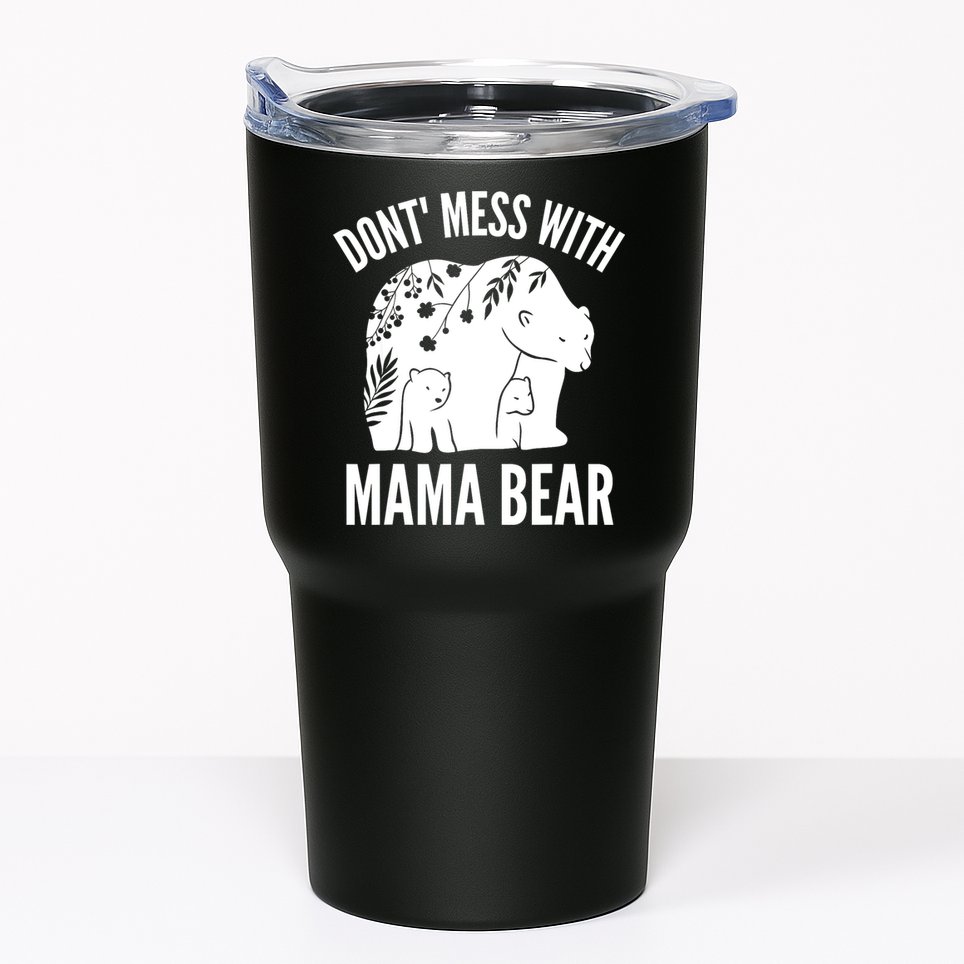 Funny Mama Bear Dont Mess With Mama Bear Mothers Day Tumbler