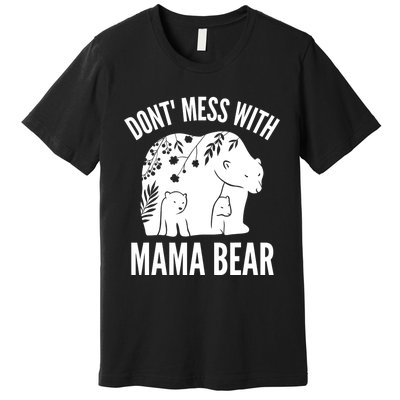 Funny Mama Bear Dont Mess With Mama Bear Mothers Day Premium T-Shirt