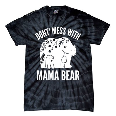 Funny Mama Bear Dont Mess With Mama Bear Mothers Day Tie-Dye T-Shirt