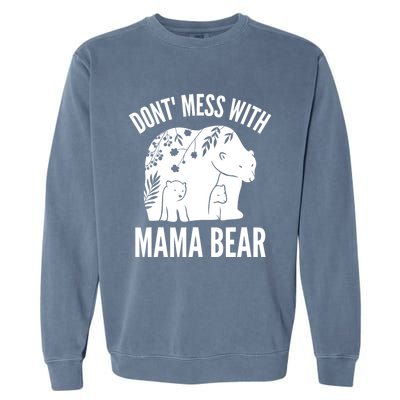 Funny Mama Bear Dont Mess With Mama Bear Mothers Day Garment-Dyed Sweatshirt