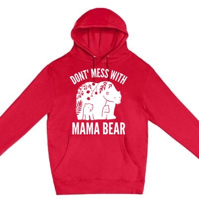 Funny Mama Bear Dont Mess With Mama Bear Mothers Day Premium Pullover Hoodie