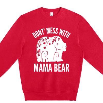 Funny Mama Bear Dont Mess With Mama Bear Mothers Day Premium Crewneck Sweatshirt