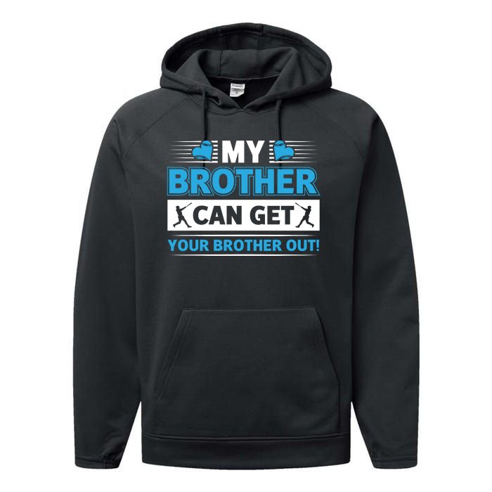 Funny My Brother Can Get Your Brother Out Baseball Game Performance Fleece Hoodie