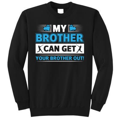 Funny My Brother Can Get Your Brother Out Baseball Game Sweatshirt