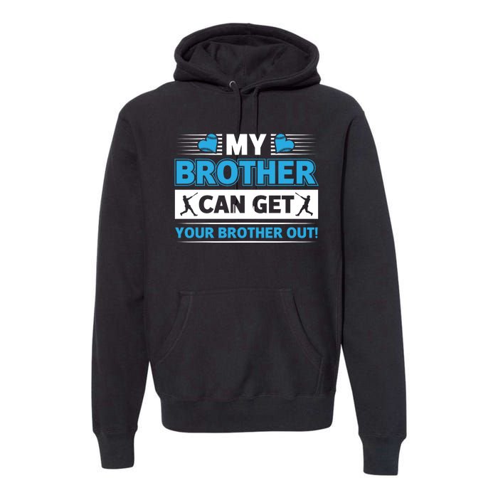 Funny My Brother Can Get Your Brother Out Baseball Game Premium Hoodie